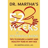 Dr. Martha’s 52 Weeks of Victorious Aging: Tips to Ensure a Happy and Healthy Year at Any Age
