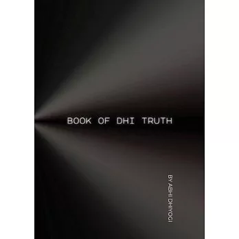 Book Of Dhi Truth: Ideas for your ideas in the pursuit of Truth