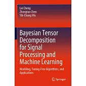 Bayesian Tensor Decomposition for Signal Processing and Machine Learning: Modeling, Tuning-Free Algorithms, and Applications