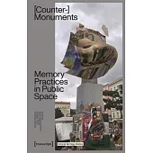 Counter-Monuments: Memory Practices in Public Space