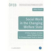 Social Work in the Changing Welfare State: A Policy Analysis of Active Labour Market Policies for Disadvantaged Youth in Austria