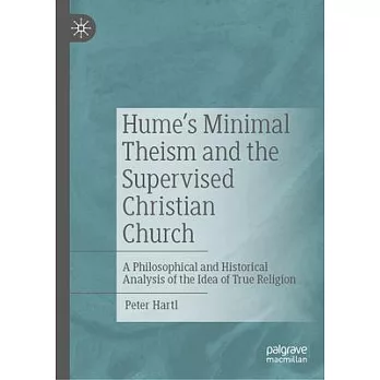 Hume’s Minimal Theism and the Supervised Christian Church: A Philosophical and Historical Analysis of the Idea of True Religion