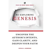 Re-Exploring Genesis: Uncover the Author’s Intents, Gain Clarity, and Deepen Your Faith.