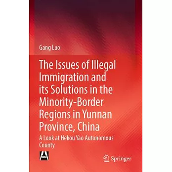 The Issues of Illegal Immigration and Its Solutions in the Minority-Border Regions in Yunnan Province, China: A Look at Hekou Yao Autonomous County