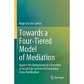Towards a Four-Tiered Model of Mediation: Against the Background of a Narrative of Social Sub-Systems in Everlasting Cross-Fertilization