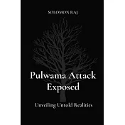 Pulwama Attack Exposed: Unveiling Untold Realities