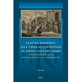 Flavius Josephus’ Self-Characterisation in First-Century Rome: A Historiographical Analysis of Autobiographical Discourse in the Judaean War