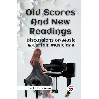 Old Scores And New Readings Discussions On Music & Certain Musicians