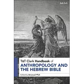 T&t Clark Handbook of Anthropology and the Hebrew Bible