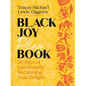 Black Joy Playbook: 30 Days of Intentionally Reclaiming Your Delight: A Guided Journal