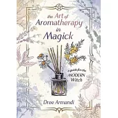 The Art of Aromatherapy in Magick: A Guide for the Modern Witch