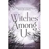 Witches Among Us: Understanding Contemporary Witchcraft and Wicca