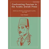 Confronting Fascism in the Arabic Jewish Press: Intellectual Debates and Entangled Loyalties, 1933-1948
