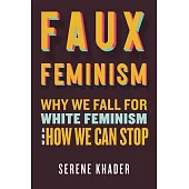 Faux Feminism: Why We Fall for White Feminism and How We Can Stop