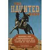 The Haunted West: Memory and Commemoration at the Buffalo Bill Center of the West