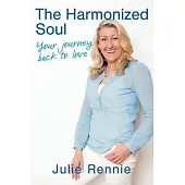 The Harmonized Soul: Your Journey Back to Love