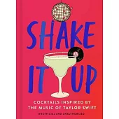 Shake It Up: Delicious Cocktails Inspired by the Music of Taylor Swift