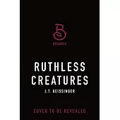 Ruthless Creatures: Queens and Monsters Book 1