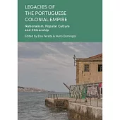 Legacies of the Portuguese Colonial Empire: Nationalism, Popular Culture and Citizenship