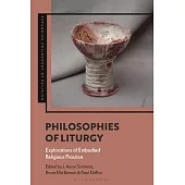 Philosophies of Liturgy: Explorations of Embodied Religious Practice