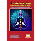 The Science of Yoga - Impact of Mudras, Bandhas, and Chakras: Health Benefits through Spiritual Method