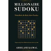 Millionaire Sudoku: Think Rich, Be Rich, Solve Puzzles.