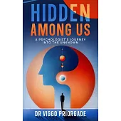 Hidden Among Us: A Psychologist’s Journey into the Unknown