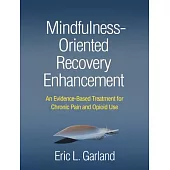 Mindfulness-Oriented Recovery Enhancement: An Evidence-Based Treatment for Chronic Pain and Opioid Use
