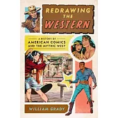Redrawing the Western: A History of American Comics and the Mythic West