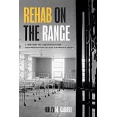 Rehab on the Range: A History of Addiction and Incarceration in the American West