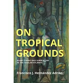On Tropical Grounds: Avant-Garde and Surrealism in the Insular Atlantic