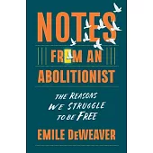 Notes from an Abolitionist: The Reasons We Struggle to Be Free