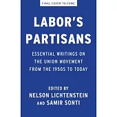Labor’s Partisans: Essential Writings on the Union Movement from the 1950s to Today