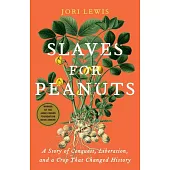 Slaves for Peanuts: A Story of Conquest, Liberation, and a Crop That Changed History