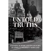 Untold Truths: Exposing Slavery and Its Legacies at Loyola University Maryland