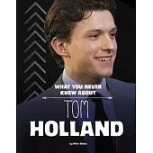 What You Never Knew about Tom Holland