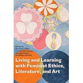 Living and Learning with Feminist Ethics, Literature, and Art