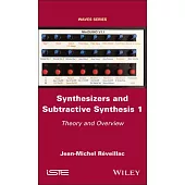 Synthesizers and Subtractive Synthesis 1: Theory and Overview