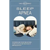 Sleep Apnea: The Essential Guide to Cure Your Sleep Apnea (The Most Effective Tips and Tricks You Need to Know for Sleep Better)