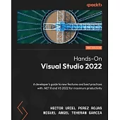 Hands-On Visual Studio 2022 - Second Edition: A developer’s guide to new features and best practices with .NET 8 and VS 2022 for maximum productivity
