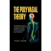 The Polyvagal Theory: Neurophysiological Foundations of Communication, Emotions, and Self-Regulation - Harnessing Vagus Nerve’s Healing Powe