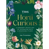 Horti Curious: A Gardener’s Miscellany of Fascinating Facts & Remarkable Plants