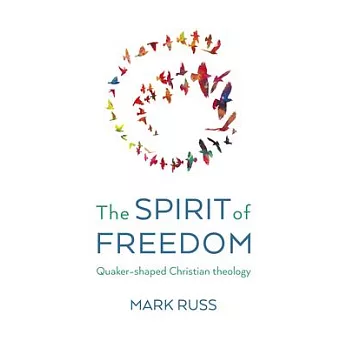 The Spirit of Freedom: Quaker-Shaped Christian Theology
