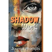 Shadow Work Journal Prompts- A Comprehensive Guide to Self-Exploration, Healing, and Personal The Ultimate Journal for Illuminating Your Inner Path