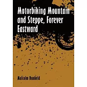 Motorbiking Mountain and Steppe, Forever Eastward