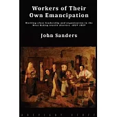Workers of Their Own Emancipation: Working-class leadership and organisation in the West Riding textile district, 1829-1839