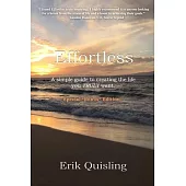 Effortless: A simple guide to creating the life you TRULY want.