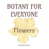 Botany for Everyone: Flowers