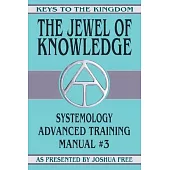 The Jewel of Knowledge: Systemology Advanced Training Course Manual #3