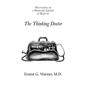 The Thinking Doctor: Observations on a Wonderful Lifetime of Medicine